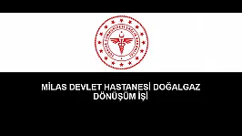 MİLAS DEVLET HASTANESİ DOĞALGAZ DÖNÜŞÜM İŞİ