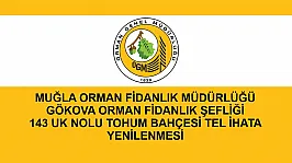 MUĞLA ORMAN FİDANLIK MÜDÜRLÜĞÜ GÖKOVA ORMAN FİDANLIK ŞEFLİĞİ 143 UK NOLU TOHUM BAHÇESİ TEL İHATA YENİLENMESİ