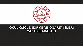 OKUL GÜÇLENDİRME VE ONARIM İŞLERİ YAPTIRILACAKTIR