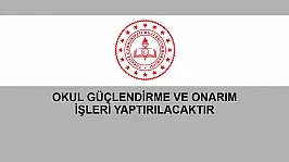 OKUL GÜÇLENDİRME VE ONARIM İŞLERİ YAPTIRILACAKTIR