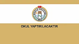 OKUL YAPTIRILACAKTIR