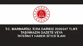 T.C. MARMARİS 2. İCRA DAİRESİ 2025/247 TLMT. TAŞINMAZIN GAZETE VEYA İNTERNET HABER SİTESİ İLANI