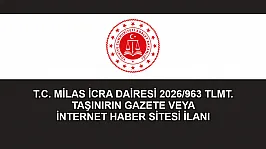 T.C. MİLAS İCRA DAİRESİ 2026/963 TLMT. TAŞINIRIN GAZETE VEYA İNTERNET HABER SİTESİ İLANI