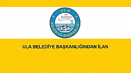 ULA BELEDİYE BAŞKANLIĞINDAN İLAN