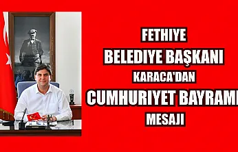 Fethiye Belediye Başkanı Karaca'dan Cumhuriyet Bayramı mesajı
