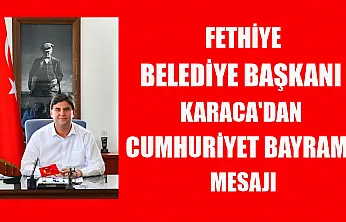 Fethiye Belediye Başkanı Karaca'dan Cumhuriyet Bayramı mesajı