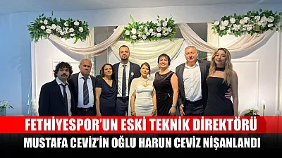 Fethiyespor'un Eski Teknik Direktörü Mustafa Ceviz'in Oğlu Harun Ceviz Nişanlandı