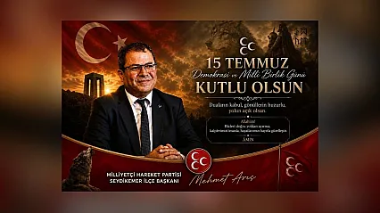 MHP Seydikemer İlçe Başkanı Mehmet Arıç'tan 15 Temmuz mesajı