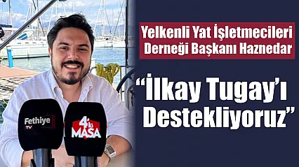 Yelkenli Yat İşletmecileri Derneği Başkanı Haznedar: 'İlkay Tugay'ı destekliyoruz'