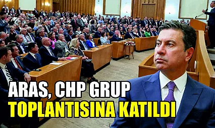 Aras, CHP Grup Toplantısına Katıldı
