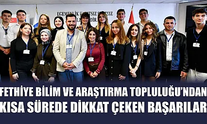 Fethiye Bilim ve Araştırma Topluluğu'ndan Kısa Sürede Dikkat Çeken Başarılar
