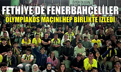 Fethiye'de Fenerbahçeliler Olympiakos maçını hep birlikte izledi