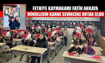 Fethiye Kaymakamı Fatih Akkaya miniklerin karne sevincine ortak oldu