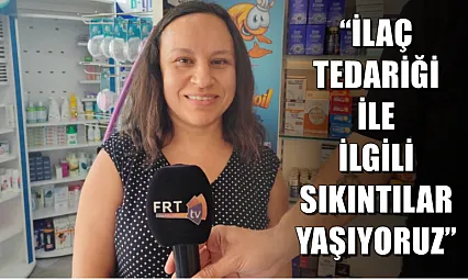 Gebeş, 'İlaç tedariği ile ilgili sıkıntılar yaşıyoruz'