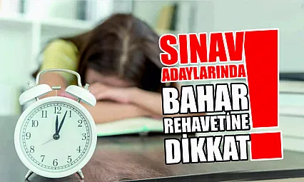 Sınav Adaylarında Bahar Rehavetine Dikkat!