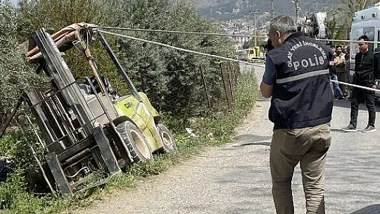 Fethiye'de devrilen forkliftin operatörü hayatını kaybetti