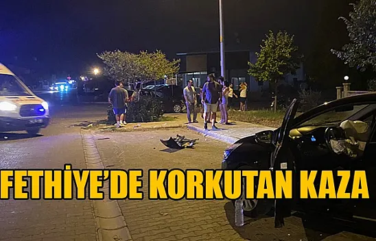 Fethiye'de Korkutan Kaza