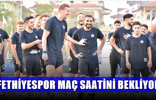 Fethiyespor maç saatini bekliyor