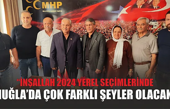 'İnşallah 2024 yerel seçimlerinde Muğla'da çok farklı şeyler olacak'