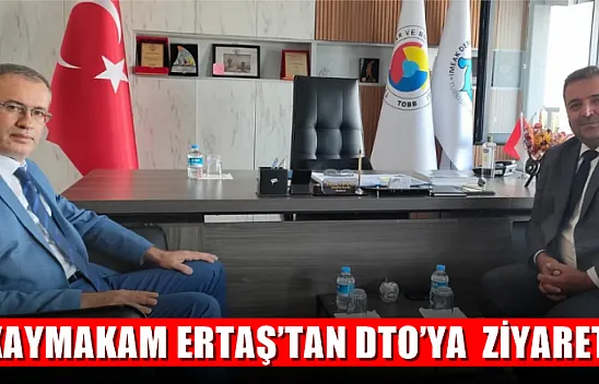 Kaymakam Ertaş'tan DTO'ya  ziyaret