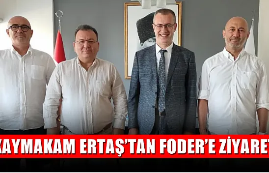 Kaymakam Ertaş'tan FODER'e Ziyaret