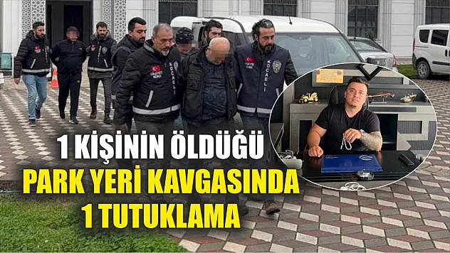 1 kişinin öldüğü park yeri kavgasında 1 tutuklama