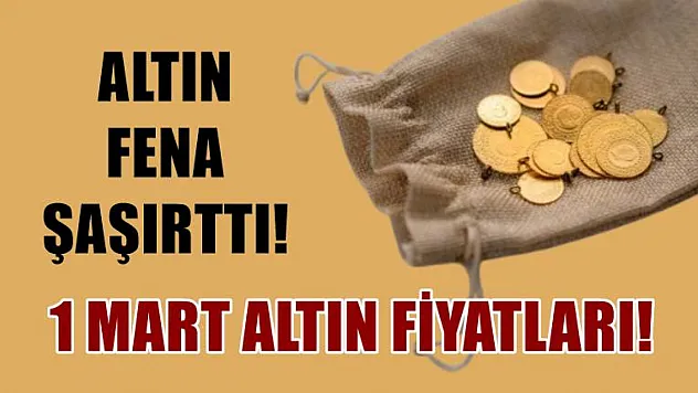 1 Mart altın fiyatları! Altın fena şaşırttı!