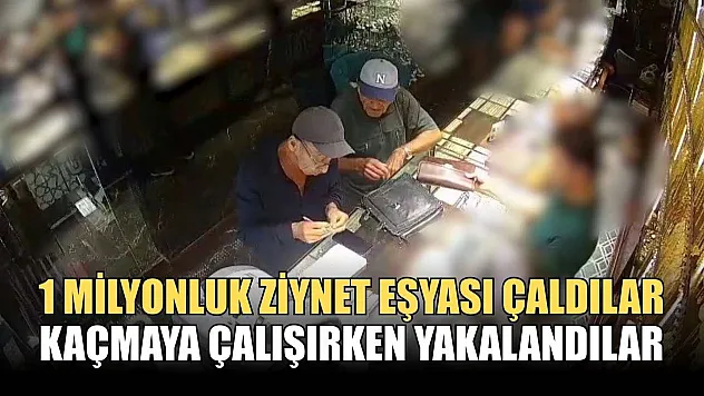 1 milyonluk ziynet eşyası çaldılar, kaçmaya çalışırken yakalandılar