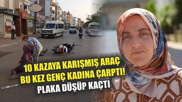 10 kazaya karışmış araç bu kez genç kadına çarptı! Plaka düşüp kaçtı