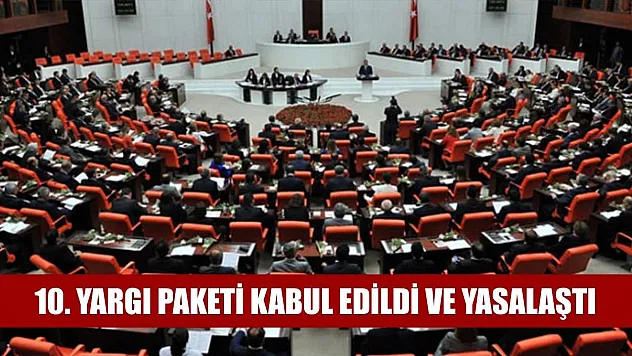 10. Yargı Paketi kabul edildi ve yasalaştı