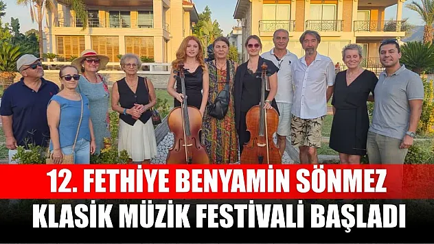 12. Fethiye Benyamin Sönmez Klasik Müzik Festivali Başladı
