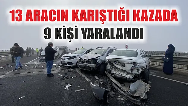 13 aracın karıştığı kazada 9 kişi yaralandı