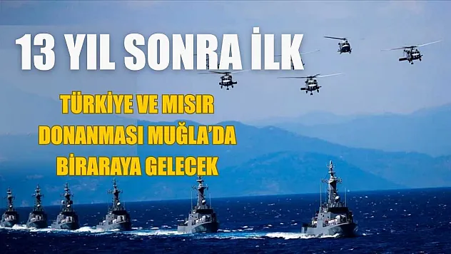 13 Yıl Sonra İlk:  Türkiye ve Mısır Donanması Muğla'da Bir Araya Gelecek