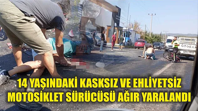 14 yaşındaki kasksız ve ehliyetsiz motosiklet sürücüsü ağır yaralandı