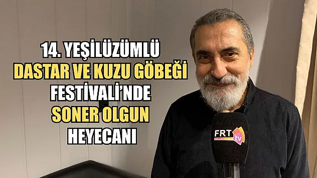 14. Yeşilüzümlü Dastar ve Kuzu Göbeği Festivali'nde Soner Olgun Heyecanı