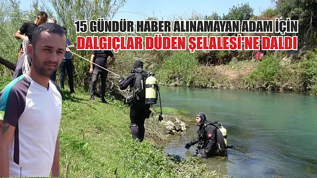 15 gündür haber alınamayan adam için dalgıçlar Düden Şelalesi'ne daldı