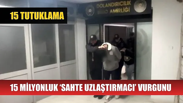 15 milyonluk 'sahte uzlaştırmacı' vurgunu: 15 tutuklama