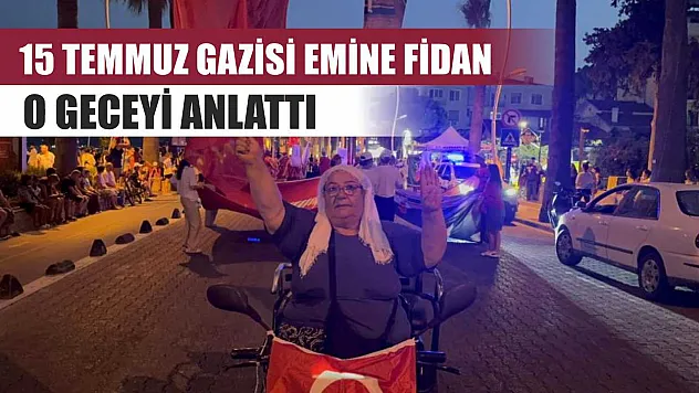15 Temmuz Gazisi Emine Fidan, o geceyi anlattı
