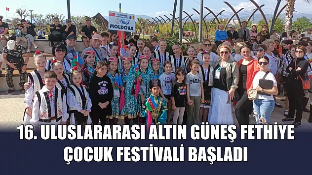 16. Uluslararası Altın Güneş Fethiye Çocuk Festivali Başladı