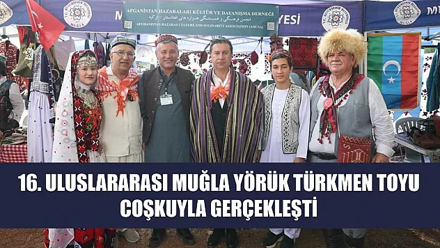 16. Uluslararası Muğla Yörük Türkmen Toyu Coşkuyla Gerçekleşti