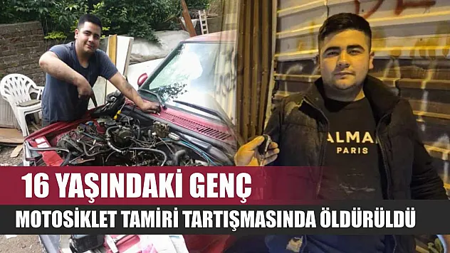 16 yaşındaki genç, motosiklet tamiri tartışmasında öldürüldü