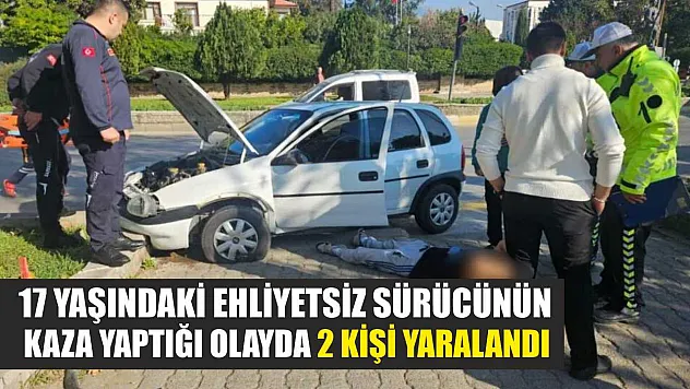 17 Yaşındaki Ehliyetsiz Sürücünün Kaza Yaptığı Olayda 2 Kişi Yaralandı