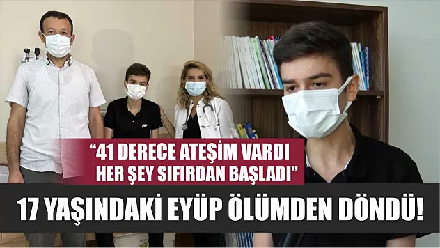17 Yaşındaki Eyüp Ölümden Döndü! '41 Derece Ateşim Vardı, Her Şey Sıfırdan Başladı'