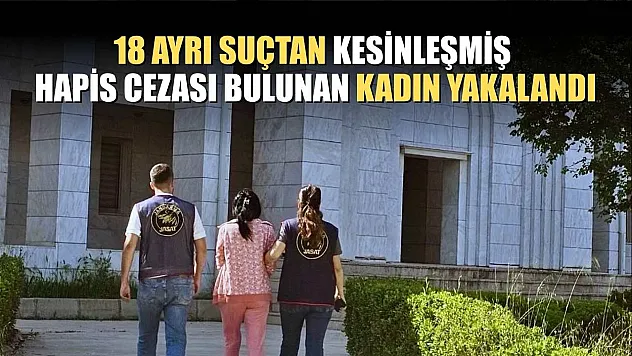 18 ayrı suçtan kesinleşmiş hapis cezası bulunan kadın yakalandı