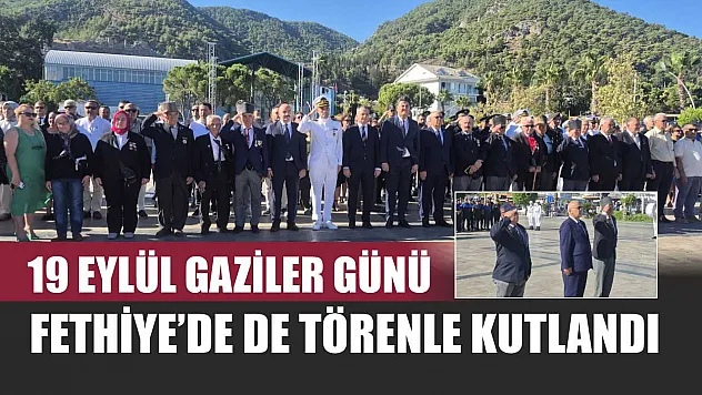 19 Eylül Gaziler Günü Fethiye'de de törenle kutlandı