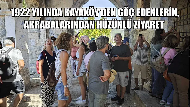  1922 yılında Kayaköy'den göç edenlerin akrabalarından, hüzünlü ziyaret 