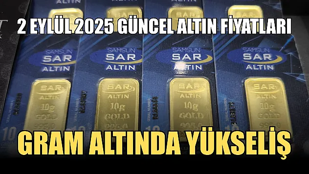 2 Eylül 2025 Güncel Altın Fiyatları: Gram altında yükseliş