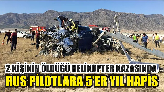 2 kişinin öldüğü helikopter kazasında Rus pilotlara 5'er yıl hapis