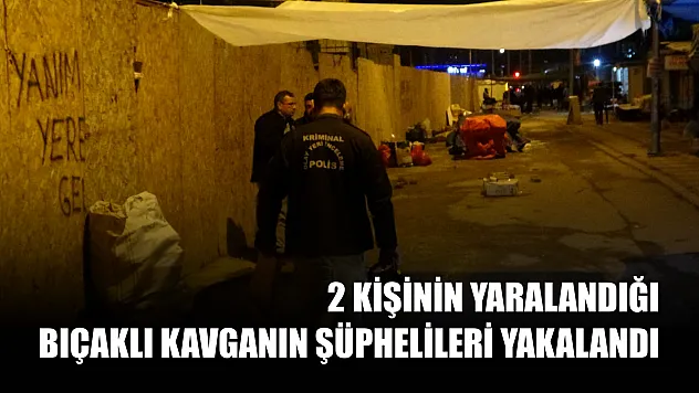 2 kişinin yaralandığı bıçaklı kavganın şüphelileri yakalandı