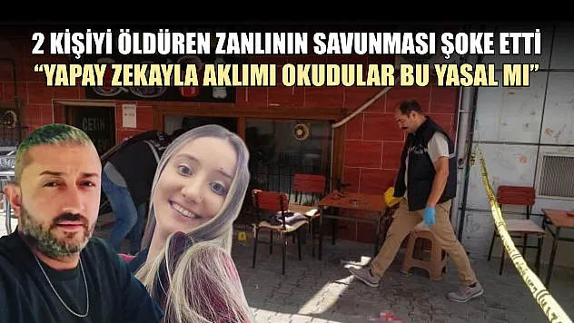 2 kişiyi öldüren zanlının savunması şoke etti: 'Yapay zekayla aklımı okudular bu yasal mı'